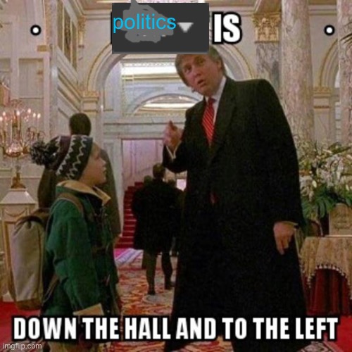 Fun Stream is Down the Hall to the Left | politics | image tagged in fun stream is down the hall to the left | made w/ Imgflip meme maker