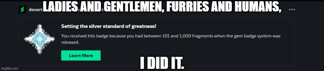 LADIES AND GENTLEMEN, FURRIES AND HUMANS, I DID IT. | made w/ Imgflip meme maker