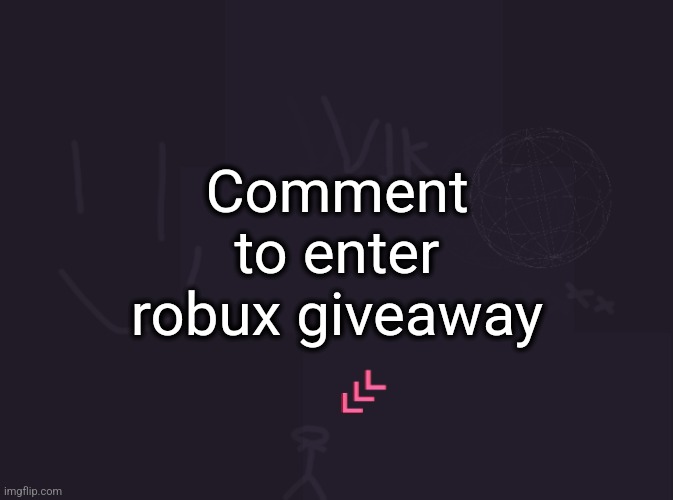 Vik's image | Comment to enter robux giveaway | image tagged in vik's image | made w/ Imgflip meme maker