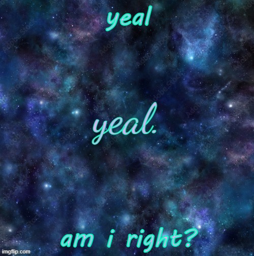 yeal. | yeal; am i right? | image tagged in yeal | made w/ Imgflip meme maker