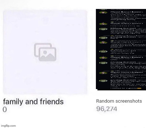 Family and Friends vs X | Random screenshots | image tagged in family and friends vs x | made w/ Imgflip meme maker