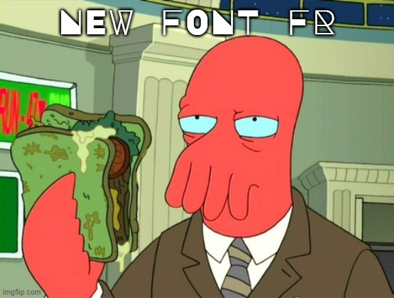 zoidberg sandwich | NEW FONT FR | image tagged in zoidberg sandwich | made w/ Imgflip meme maker