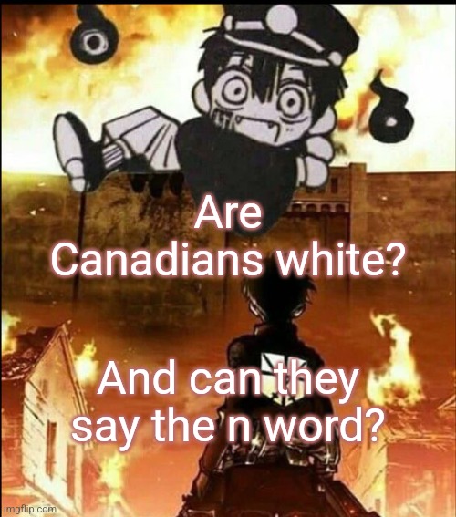 attack on tsukasa | Are Canadians white? And can they say the n word? | image tagged in attack on tsukasa | made w/ Imgflip meme maker