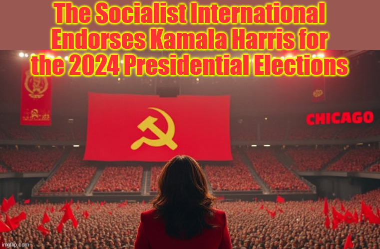 The Socialist International Endorses Kamala Harris for the 2024 Presidential Elections | made w/ Imgflip meme maker