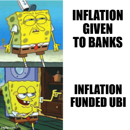 Inflation based UBI | INFLATION GIVEN TO BANKS; INFLATION FUNDED UBI | image tagged in spongebob drake format | made w/ Imgflip meme maker