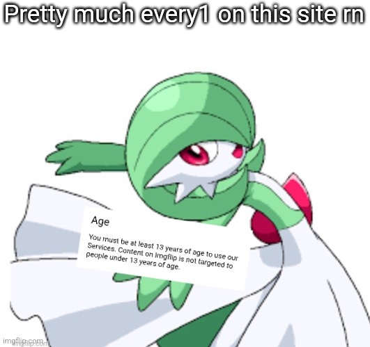 Why does this keep happening | Pretty much every1 on this site rn | image tagged in gardevoir underage user | made w/ Imgflip meme maker