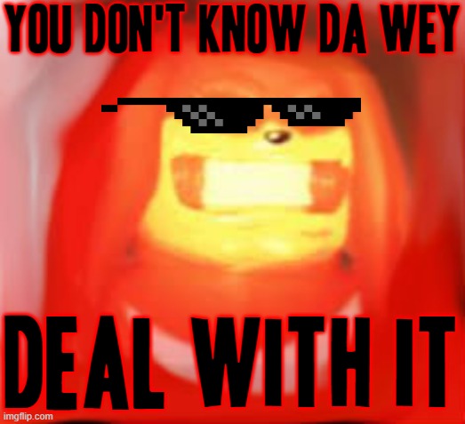 Still think the Ugandan knuckles sucks ? try me brudda LOL - Imgflip