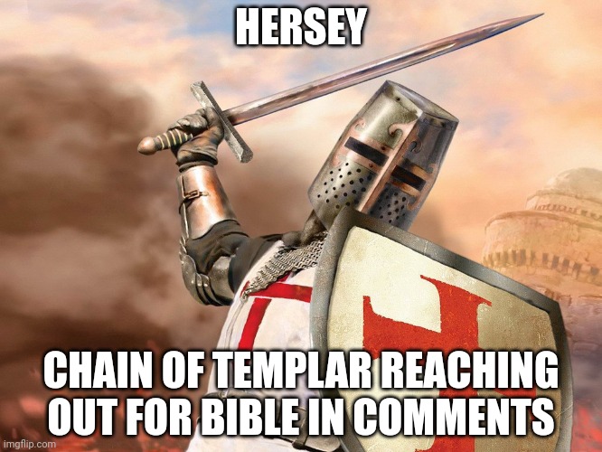 Chain templar | HERSEY; CHAIN OF TEMPLAR REACHING OUT FOR BIBLE IN COMMENTS | image tagged in templar | made w/ Imgflip meme maker