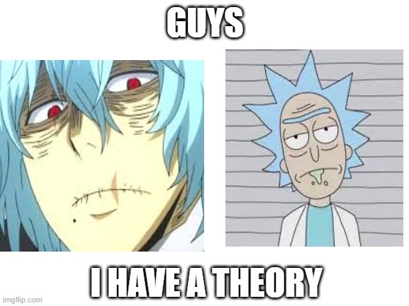 how come no one thought of this? | GUYS; I HAVE A THEORY | image tagged in blank white template,bnha | made w/ Imgflip meme maker