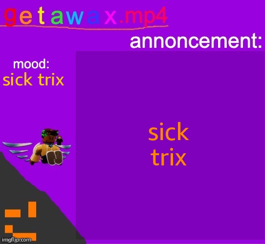 sick trix | sick trix; sick trix | image tagged in sick trix | made w/ Imgflip meme maker