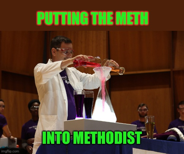 PUTTING THE METH INTO METHODIST | made w/ Imgflip meme maker