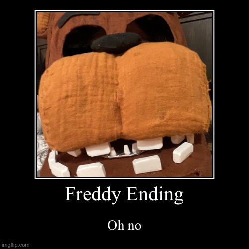 Run | Freddy Ending | Oh no | image tagged in funny,demotivationals | made w/ Imgflip demotivational maker