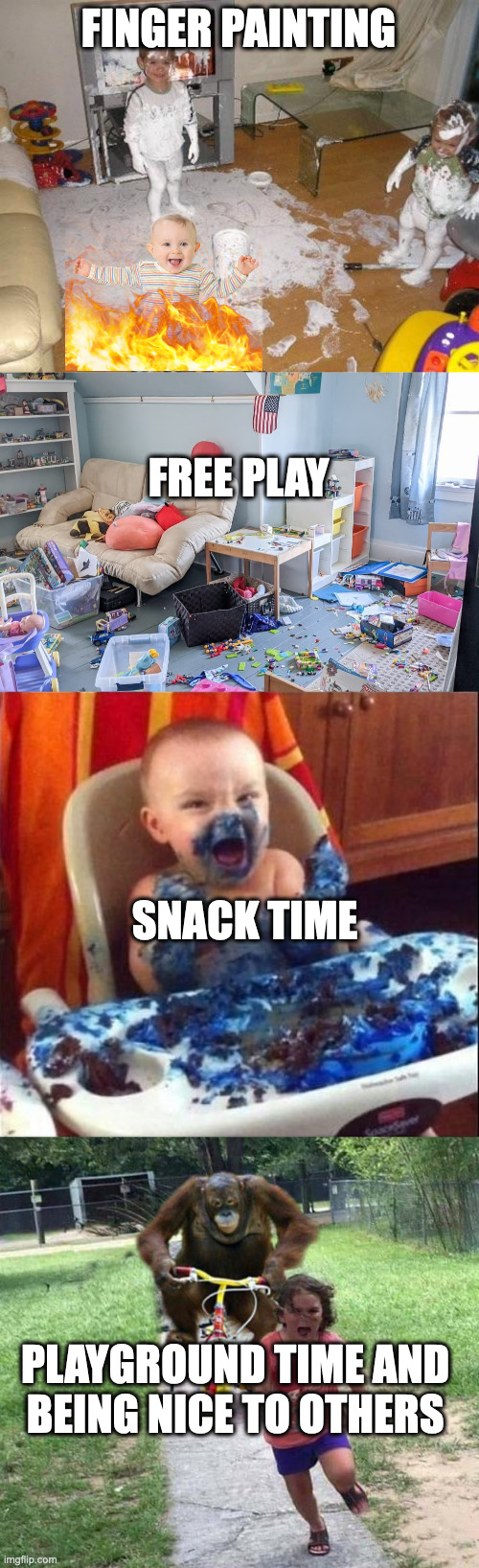 FINGER PAINTING FREE PLAY SNACK TIME PLAYGROUND TIME AND 
BEING NICE TO OTHERS | image tagged in paint mess,messy kids room,baby eats blue cake,run | made w/ Imgflip meme maker