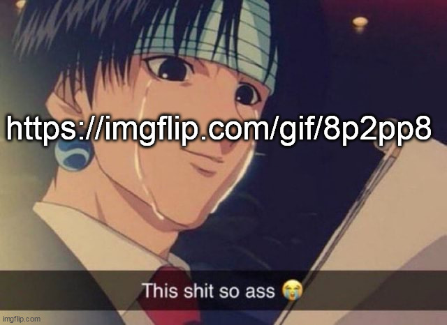 comment section so ass | https://imgflip.com/gif/8p2pp8 | image tagged in this s t so ass | made w/ Imgflip meme maker