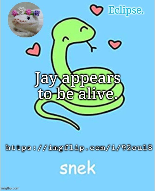 https://imgflip.com/i/92ou18 | Jay appears to be alive. https://imgflip.com/i/92ou18 | image tagged in h | made w/ Imgflip meme maker