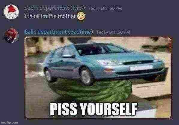 image tagged in piss yourself | made w/ Imgflip meme maker