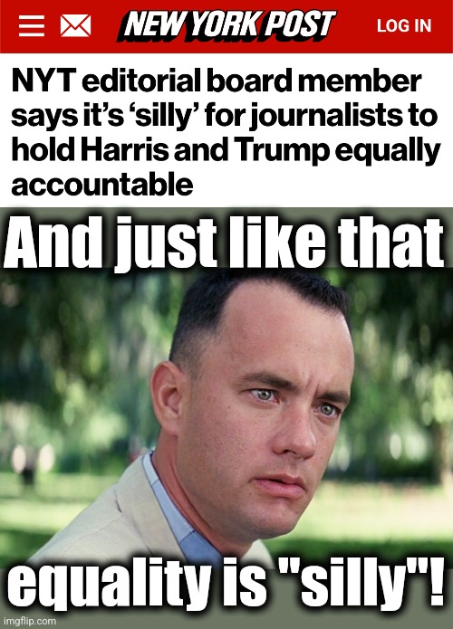 And just like that; equality is "silly"! | image tagged in memes,and just like that,equality,fairness,mainstream media,democrats | made w/ Imgflip meme maker