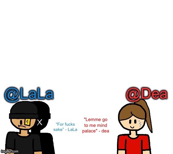 Another stupid shared temp for LaLa and Dea | image tagged in another stupid shared temp for lala and dea | made w/ Imgflip meme maker