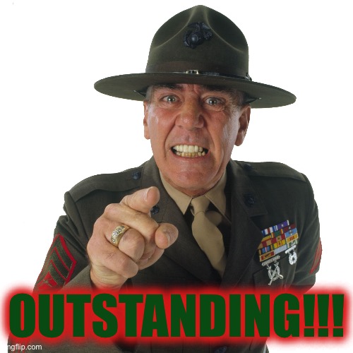 r lee ermey | OUTSTANDING!!! | image tagged in r lee ermey | made w/ Imgflip meme maker