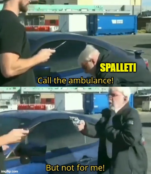 Call an ambulance but not for me | SPALLETI | image tagged in call an ambulance but not for me | made w/ Imgflip meme maker