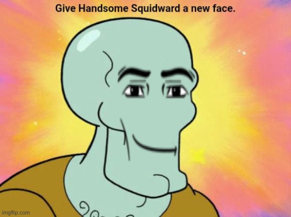 Give Handsome Squidward a new face | image tagged in give handsome squidward a new face,man face | made w/ Imgflip meme maker