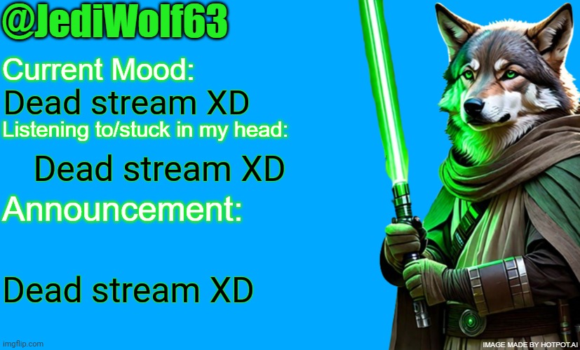 Dead stream XD | Dead stream XD; Dead stream XD; Dead stream XD | image tagged in dead stream xd | made w/ Imgflip meme maker