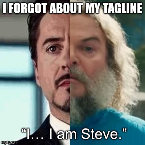 This shit so ass | I FORGOT ABOUT MY TAGLINE | image tagged in i am steve | made w/ Imgflip meme maker