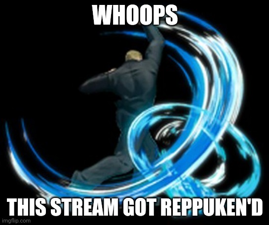 WHOOPS; THIS STREAM GOT REPPUKEN'D | made w/ Imgflip meme maker