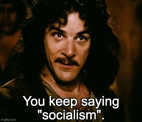 You keep using that word | You keep saying "socialism". | image tagged in you keep using that word | made w/ Imgflip meme maker