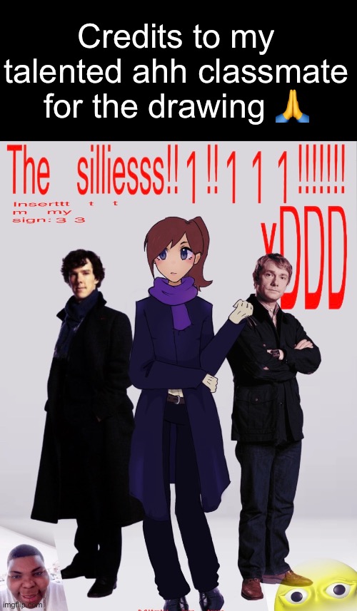 Credits to my talented ahh classmate for the drawing 🙏 | made w/ Imgflip meme maker