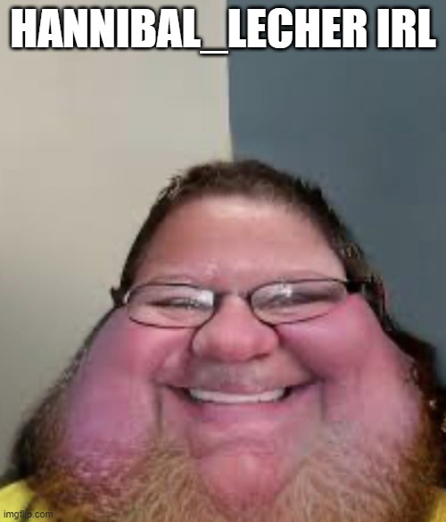 hentai sux | HANNIBAL_LECHER IRL | image tagged in discord mod | made w/ Imgflip meme maker