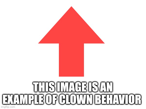 THIS IMAGE IS AN EXAMPLE OF CLOWN BEHAVIOR | made w/ Imgflip meme maker