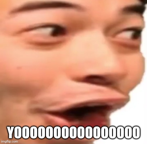 YOOOOOO | YOOOOOOOOOOOOOOOO | image tagged in yoooooo | made w/ Imgflip meme maker