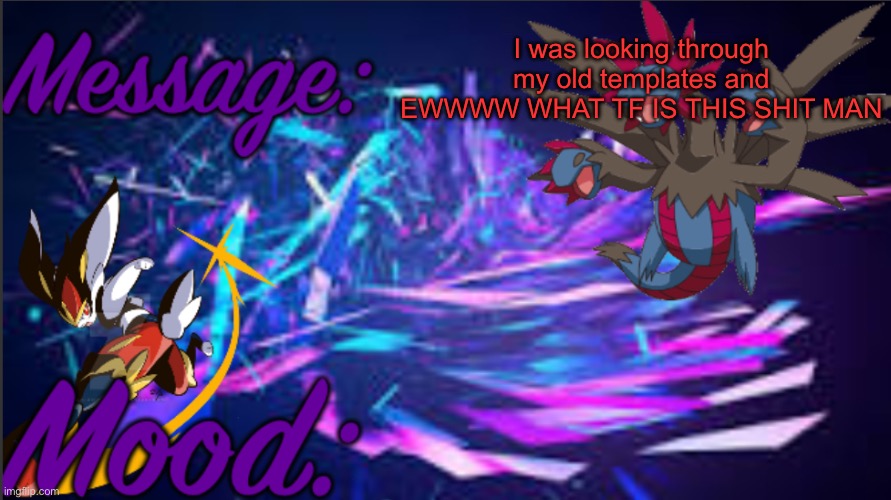 This was back when I still went by PKMN | I was looking through my old templates and EWWWW WHAT TF IS THIS SHIT MAN | made w/ Imgflip meme maker