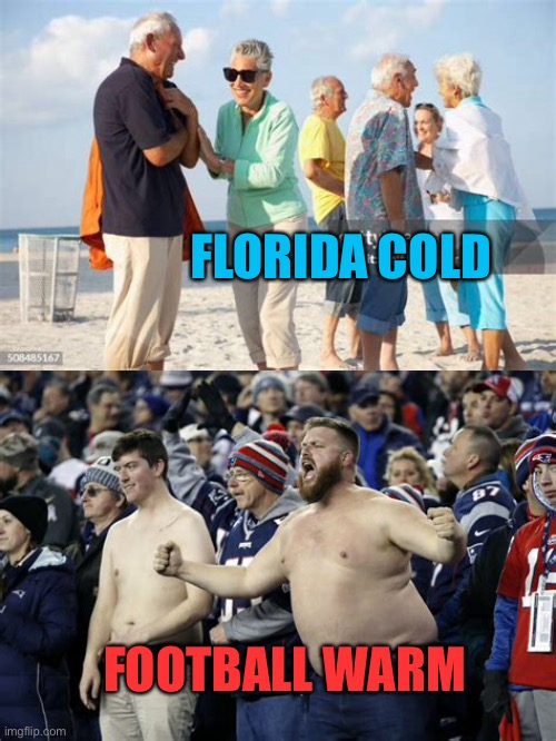 It’s football season | FLORIDA COLD; FOOTBALL WARM | image tagged in gifs,football,cold weather,warm weather,perspective | made w/ Imgflip meme maker