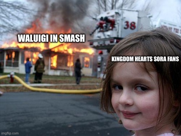 Wished your most wanted character was in Smash | WALUIGI IN SMASH; KINGDOM HEARTS SORA FANS | image tagged in memes,disaster girl | made w/ Imgflip meme maker