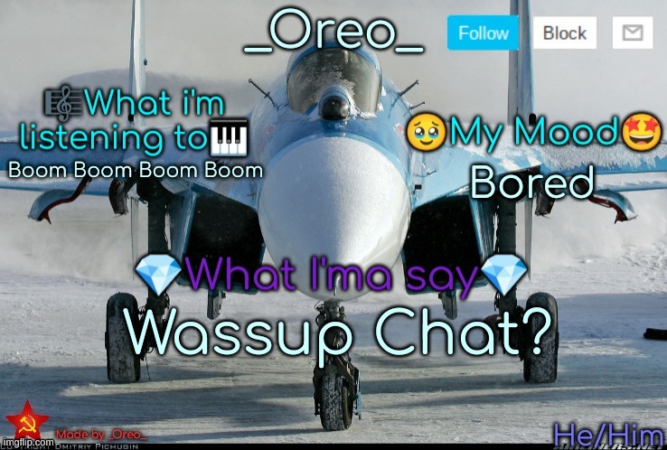 Got new temp spent 15 mins on it | Boom Boom Boom Boom; Bored; Wassup Chat? | image tagged in _oreo_ temp | made w/ Imgflip meme maker