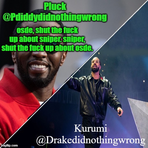 Pluck and Kurumi shared announcement | osde, shut the fuck up about sniper. sniper, shut the fuck up about osde. | image tagged in pluck and kurumi shared announcement | made w/ Imgflip meme maker