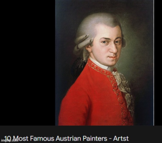 Composer as painter. | image tagged in mozart,austrian painter,artst failure,dissapointment island,vinny x theyesninja | made w/ Imgflip meme maker