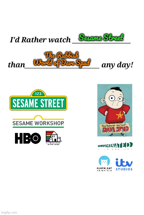 Full Title In The Description (Reversed) | Sesame Street; The Rubbish World of Dave Spud | image tagged in i'd rather watch x than y any day,sesame street,hbo,hbo max,pbs kids,pbs | made w/ Imgflip meme maker