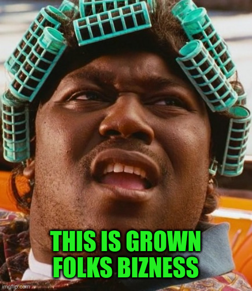 Big Worm | THIS IS GROWN FOLKS BIZNESS | image tagged in big worm | made w/ Imgflip meme maker