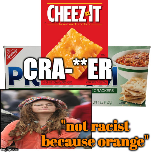 Premium Crackers, Saltine, Unsalted Tops - 1 lb | CRA-**ER "not racist because orange" | image tagged in premium crackers saltine unsalted tops - 1 lb | made w/ Imgflip meme maker