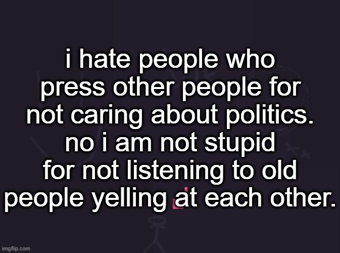 i dont care who wins as long as i have MY GUNS YEEHAW IJUBIY C^&FUYGHIJO | i hate people who press other people for not caring about politics. no i am not stupid for not listening to old people yelling at each other. | image tagged in vik's image | made w/ Imgflip meme maker