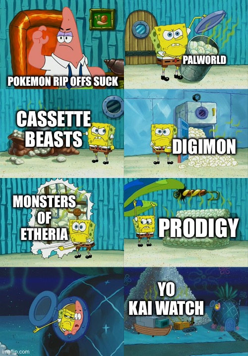 Spongebob diapers meme | PALWORLD; POKEMON RIP OFFS SUCK; CASSETTE BEASTS; DIGIMON; MONSTERS OF ETHERIA; PRODIGY; YO KAI WATCH | image tagged in spongebob diapers meme | made w/ Imgflip meme maker