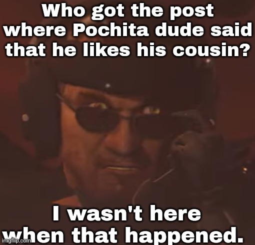 Only heard about it on Bombhands server. | Who got the post where Pochita dude said that he likes his cousin? I wasn't here when that happened. | made w/ Imgflip meme maker