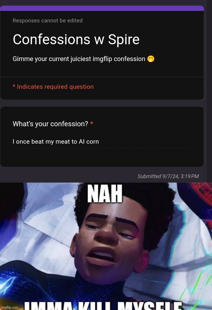 Why would you even.....???? | image tagged in nah imma kill myself | made w/ Imgflip meme maker