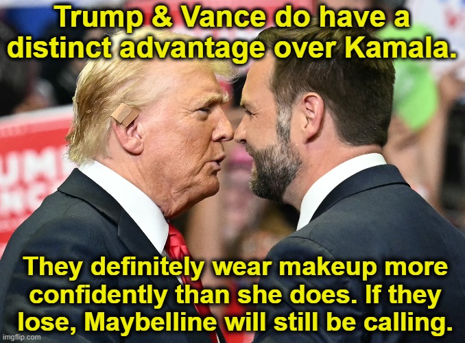 tRump, Vance and Maybelline | Trump & Vance do have a distinct advantage over Kamala. They definitely wear makeup more confidently than she does. If they lose, Maybelline will still be calling. | image tagged in maga,nevertrump meme,basket of deplorables,gop,presidential race,donald trump | made w/ Imgflip meme maker