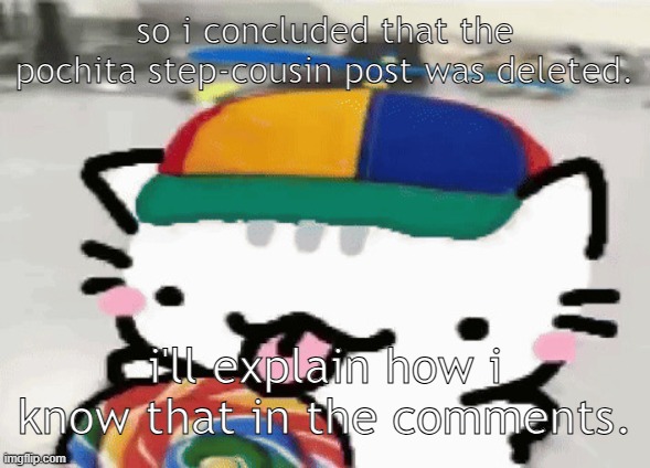 the comments are step by step btw | so i concluded that the pochita step-cousin post was deleted. i'll explain how i know that in the comments. | image tagged in cat licking lollipop | made w/ Imgflip meme maker