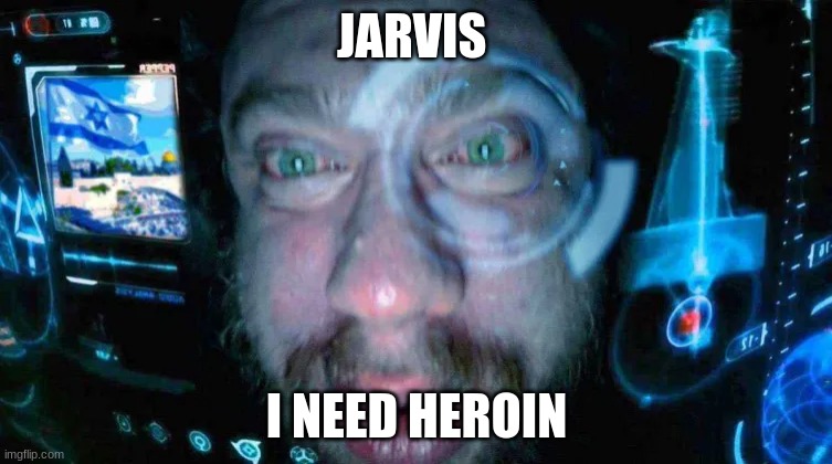 Jarvis I need heroin | JARVIS; I NEED HEROIN | image tagged in drugs | made w/ Imgflip meme maker