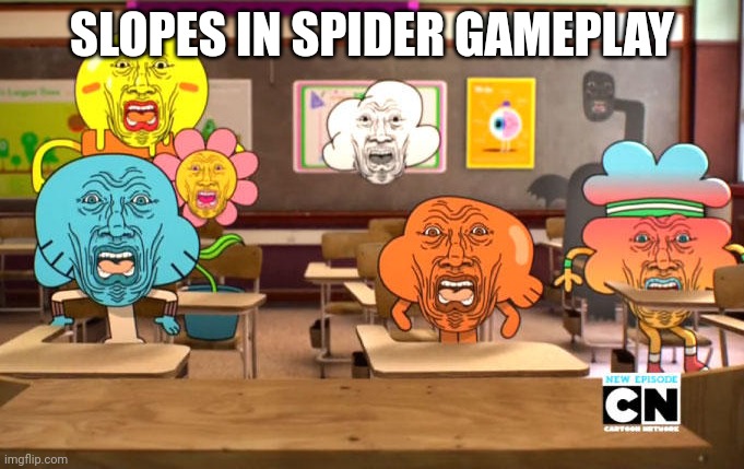 Disgusted Gumball | SLOPES IN SPIDER GAMEPLAY | image tagged in disgusted gumball | made w/ Imgflip meme maker